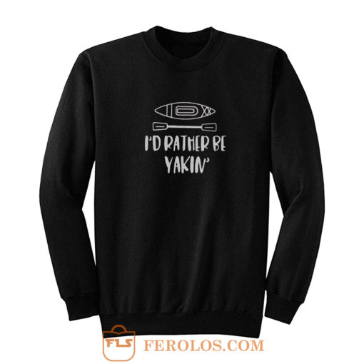 Id rather be yakin Sweatshirt