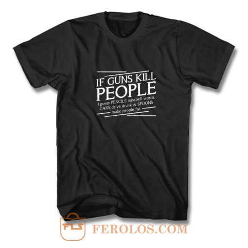 If Guns Kill People T Shirt