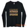 If Youre Not Outraged Youre Not Paying Attention Long Sleeve