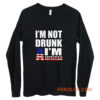 Im Not Drunk Im American Long Sleeve