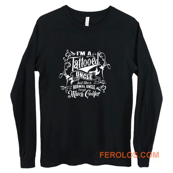 Im a Tattooed Uncle Except Much Cooler Edition Mens Long Sleeve