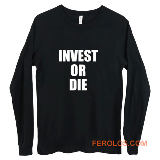 Invest Or Die Real Estate Investor Black Long Sleeve