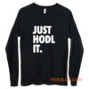 JUST HODL IT Long Sleeve