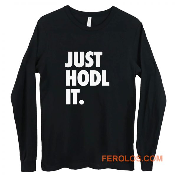 JUST HODL IT Long Sleeve