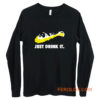 Just Drink It Beer Love Long Sleeve