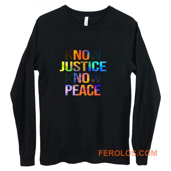 Know justice know peace Long Sleeve