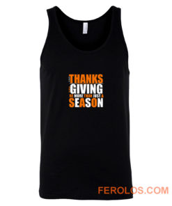 Let Thanks And Giving Be More Than Just A Season Tank Top