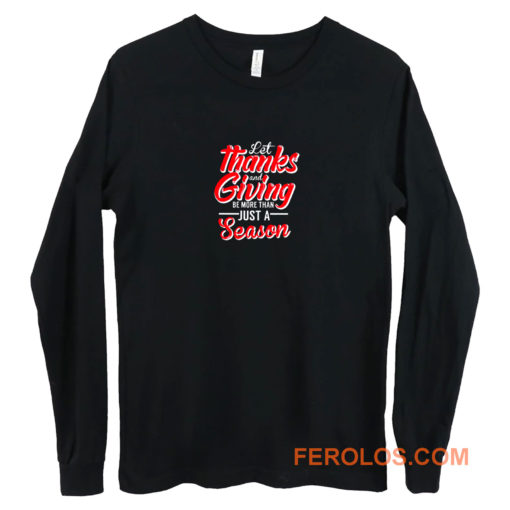 Let Thanks And Giving Be More Than Just A Season Thanksgiving Mom Fall Long Sleeve