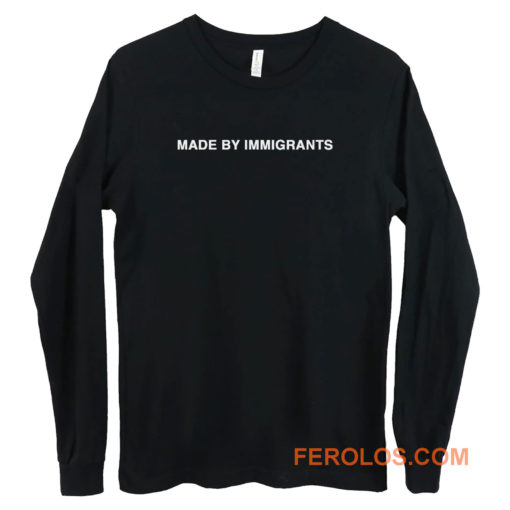 Made By Immigrants Long Sleeve