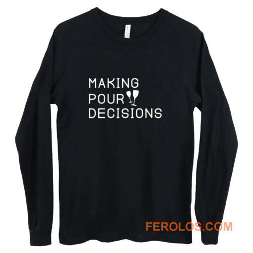 Making Pour Decisions Drinking Poor Decisions ~ Glass Of Wine Long Sleeve