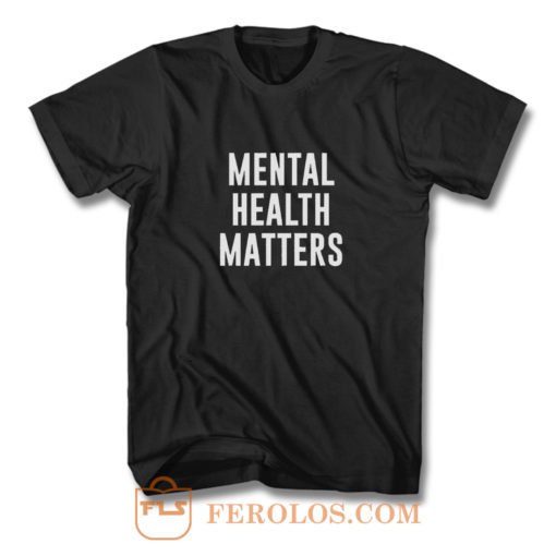 Mental Health Matters T Shirt