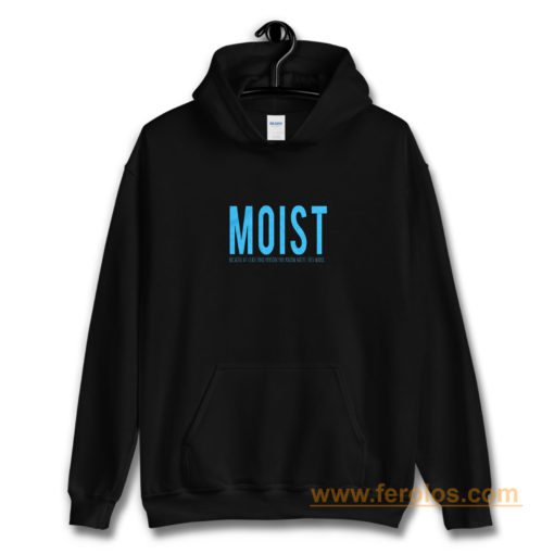Moist Because Someone Hates This Word Hoodie