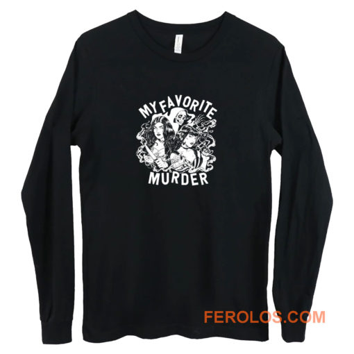 My Favorite Murder Long Sleeve