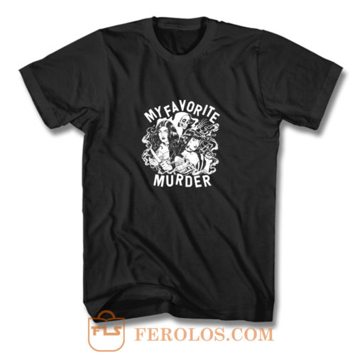 My Favorite Murder T Shirt