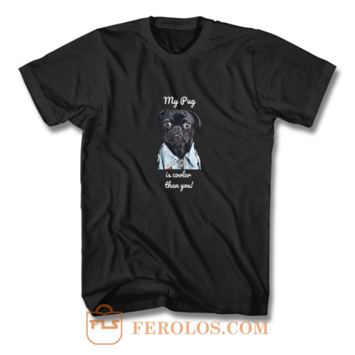 My Pug Is Cooler Than You Ladies T Shirt