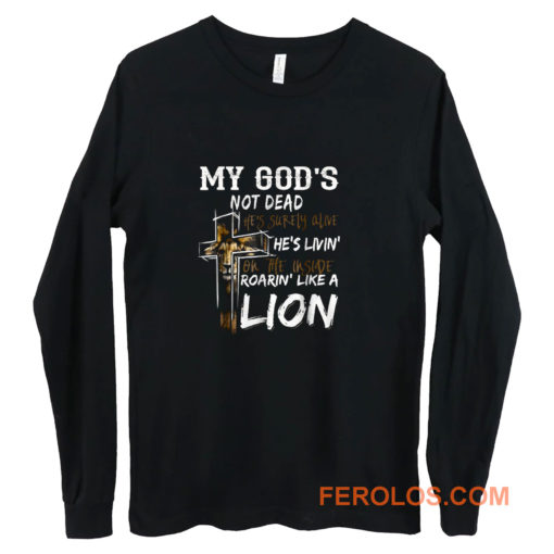 My gods not dead hes surely alive hes living Long Sleeve