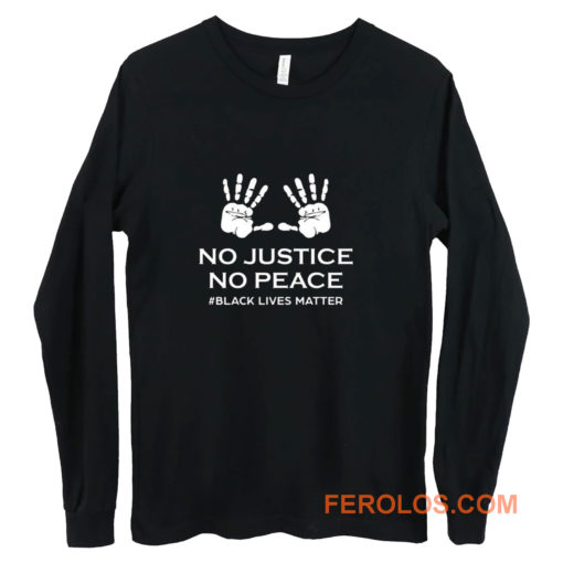 No Justice No Peace Black Lives Matter Hands Up Protesting Long Sleeve