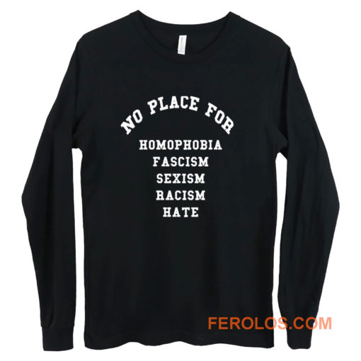 No Place for Sexism Racism Long Sleeve