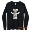 Obama Cant Ban These Guns Long Sleeve