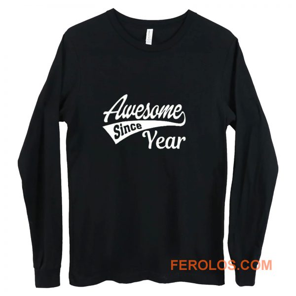 Personalized Awesome Since Your Birth Year Long Sleeve