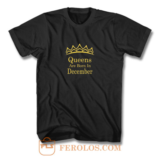 Queens Are Born In December T Shirt