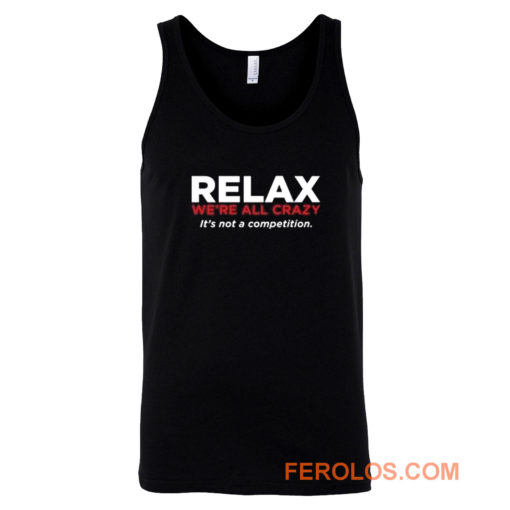 Relax Were All Crazy Tank Top