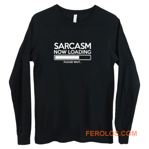 Sarcasm Now Loading Long Sleeve