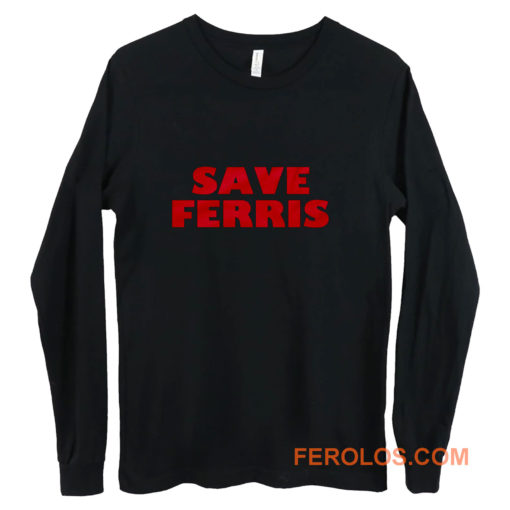 Save Ferris from Ferris Buellers Day Off Long Sleeve