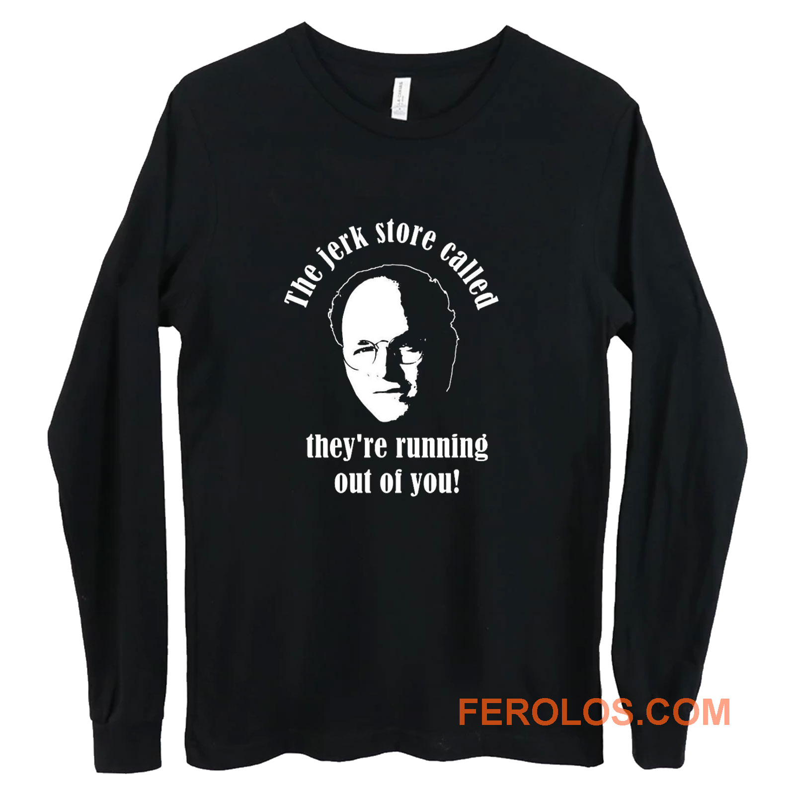 Seinfeld The Jerk Store Funny Seinfeld Quote from George Costanza Long  Sleeve