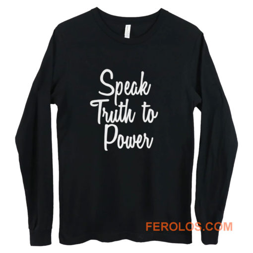 Speak Truth To Power Long Sleeve