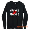 Stay Wild My Child Long Sleeve