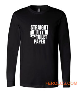 Straight Outta Toilet Paper Long Sleeve