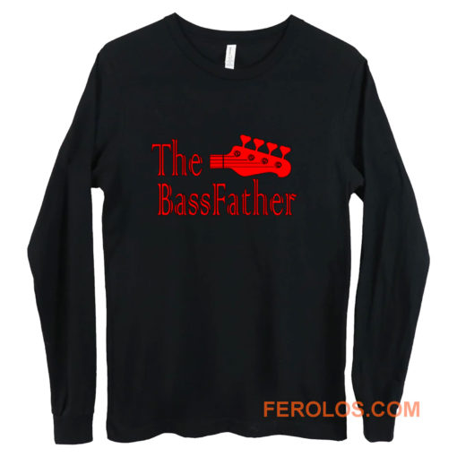 The Bass father t for Bass Guitarist Long Sleeve