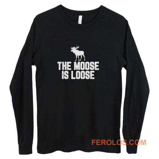 The Moose Is Loose Long Sleeve