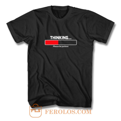 Thinking Patient T Shirt | FEROLOS.COM