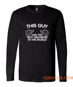This Guy Has The Best Girlfriend In The World Long Sleeve