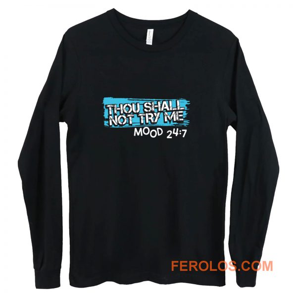 Thou Shall Not Try Me Mood 247 Funny mom Sarcastic Long Sleeve