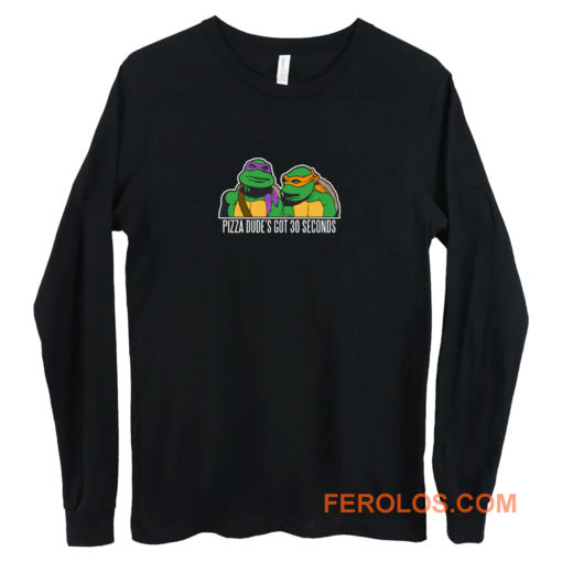 Tmnt New Pizza Dudes Got 30 Seconds Long Sleeve