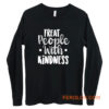 Treat People With Kindness Be Kind Long Sleeve