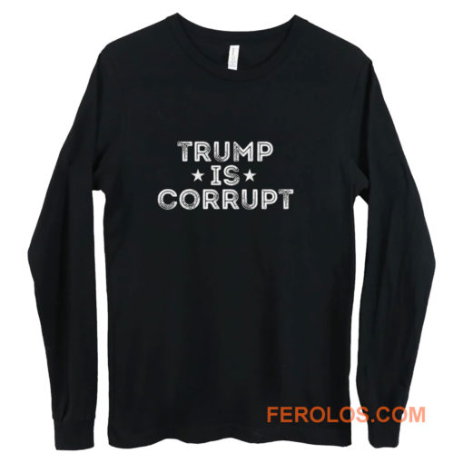 Trump Is Corrupt Long Sleeve