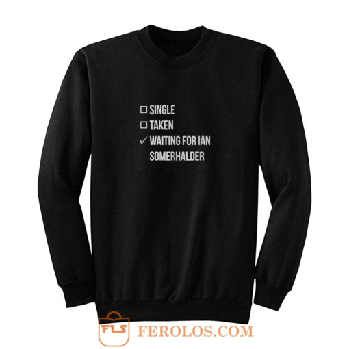 Waiting For Ian Somerhalder Sweatshirt