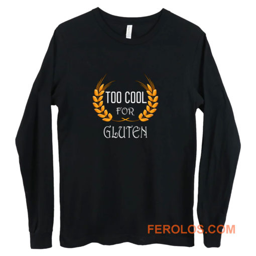 Wheat Food Diet Grain Funny Too Cool For Gluten Free Long Sleeve