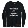 Whos Your Daddy dad Long Sleeve