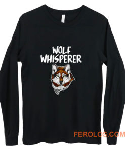 Wolf Whisperer Wolf pack Wolf lovers Long Sleeve