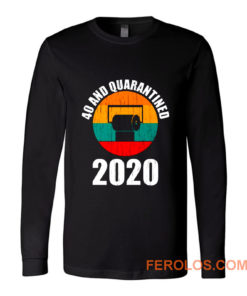 40 And Quarantined 2020 Long Sleeve