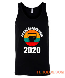 40 And Quarantined 2020 Tank Top