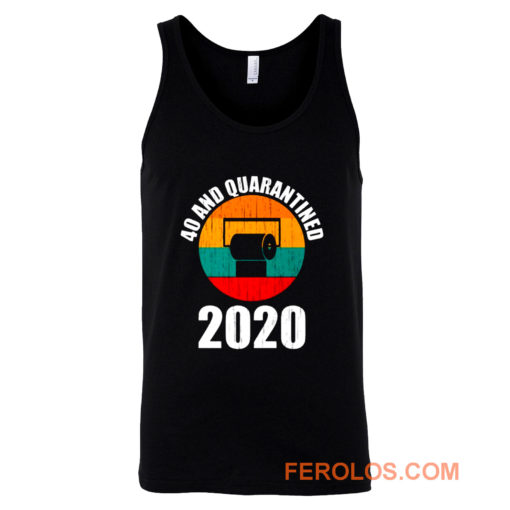 40 And Quarantined 2020 Tank Top