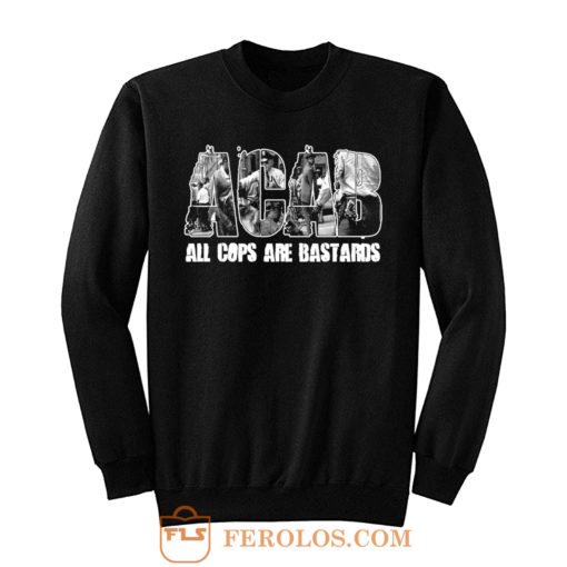 ACAB All Cops Are Bastards Sweatshirt