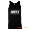 All Lives Cant Matter Until Black Lives Matter End Racism Tank Top