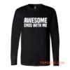 Awesome Ends With Me Sarcastic Long Sleeve